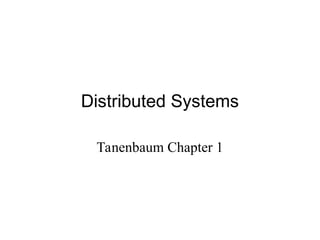 Distributed Systems
Tanenbaum Chapter 1
 
