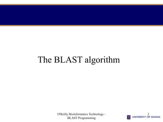 O'Reilly Bioinformatics Technology -
BLAST Programming
2
The BLAST algorithm
 
