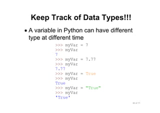 40 of 77Module 4 : Variables, Data types, and Operators
Keep Track of Data Types!!!
• A variable in Python can have different
type at different time
 