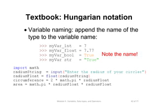 42 of 77Module 4 : Variables, Data types, and Operators
Textbook: Hungarian notation
• Variable naming: append the name of the
type to the variable name:
Note the name!
 