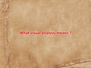 What visual analysis means ?
 