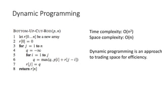 Dynamic Programming
Time complexity: O(n2)
Space complexity: O(n)
Dynamic programming is an approach
to trading space for efficiency.
 