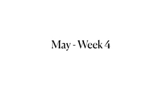 May - Week 4
 