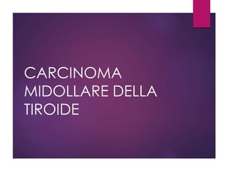 CARCINOMA
MIDOLLARE DELLA
TIROIDE
 