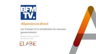TITRE PRINCIPAL
Les Français et la constitution du nouveau
gouvernement
18 septembre 2024
#Opinion.en.direct
Sondage ELABE pour BFMTV
 