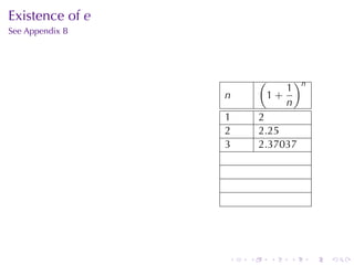 Existence	of e
See	Appendix	B




                         (           )n
                                1
                 n           1+
                                n
                 1       2
                 2       2.25
                 3       2.37037




                 .   .       .   .        .   .
 