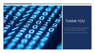 THANK YOU
HTTPS://WWW.LINKEDIN.COM/IN/
MOSTAFA-BELAL-261523185/
MOSTAFABELALFCI@GMAIL.COM
 