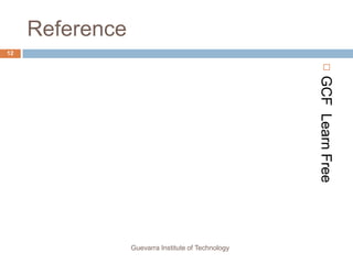 Reference
12




                                                       
                                                    GCF Learn Free
                 Guevarra Institute of Technology
 