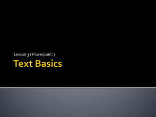 Text BasicsLesson 3 ( Powerpoint )