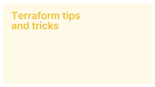 Terraform tips
and tricks
 