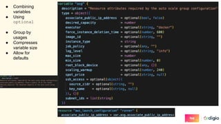 ● Combining
variables
● Using
optional
● Group by
usages
● Compresses
variable size
● Allow for
defaults
 