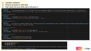● Variable validation
● Ensure we pass in valid data
● Can never be sure what users will pass in
 