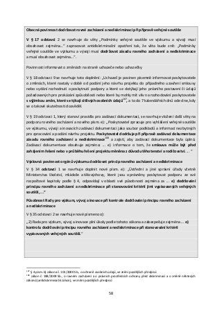  
58 
 
Obecná povinnost dodržovat rovné zacházení a nediskriminaci při přípravě veřejné soutěže 
V  §  17  odstavci  2  se  navrhuje  do  věty  „Podmínky  veřejné  soutěže  ve  výzkumu  a  vývoji  musí 
obsahovat  zejména...“  zapracovat  antidiskriminační  opatření  tak,  že  věta  bude  znít:  „Podmínky 
veřejné soutěže ve výzkumu a vývoji musí dodržovat zásadu rovného zacházení a nediskriminace 
a musí obsahovat zejména...“. 
Povinnost informovat o změnách na straně uchazeče nebo uchazečky 
V § 18 odstavci 9 se navrhuje toto doplnění: „Uchazeč je povinen písemně informovat poskytovatele 
o změnách, které nastaly v době od podání jeho návrhu projektu do případného uzavření smlouvy 
nebo vydání rozhodnutí o poskytnutí podpory a které se dotýkají jeho právního postavení či údajů 
požadovaných pro prokázání způsobilosti nebo které by mohly mít vliv na rozhodování poskytovatele 
s výjimkou změn, které se týkají citlivých osobních údajů107
, a to do 7 kalendářních dnů ode dne, kdy 
se o takové skutečnosti dozvěděl. 
V § 19 odstavci 1, který stanoví pravidla pro zadávací dokumentaci, se navrhuje vložení další věty na 
podporu rovného zacházení a nového písm. e): „Poskytovatel zpracuje pro vyhlášení veřejné soutěže 
ve výzkumu, vývoji a inovacích zadávací dokumentaci jako soubor podkladů a informací nezbytných 
pro zpracování a podání návrhu projektu. Poskytovatel dodržuje při přípravě zadávací dokumentace 
zásadu  rovného  zacházení  a  nediskriminace108
  a  zajistí,  aby  zadávací  dokumentace  byla  úplná. 
Zadávací  dokumentace  obsahuje  zejména:  ...  e)  informace  o  tom,  že  smlouva  může  být  před 
zahájením řešení nebo v průběhu řešení projektu měněna z důvodu těhotenství a rodičovství. ... “  
Výslovná povinnost orgánů výzkumu dodržovat princip rovného zacházení a nediskriminace 
V  §  34  odstavci  1  se  navrhuje  doplnit  nové  písm.  e):  „Ústřední  a  jiné  správní  úřady  včetně 
Ministerstva  školství,  mládeže  a tělovýchovy,  které  jsou  oprávněny  poskytovat  podporu  ze  své 
rozpočtové  kapitoly  podle  §  4,  odpovídají  v oblasti  své  působnosti  zejména  za  ...  e)  dodržování 
principu rovného zacházení a nediskriminace při stanovování kritérií jimi vypisovaných veřejných 
soutěží, ...“ 
Působnost Rady pro výzkum, vývoj a inovace při kontrole dodržování principu rovného zacházení 
a nediskriminace 
V § 35 odstavci 2 se navrhuje nové písmeno o):  
„2) Rada pro výzkum, vývoj a inovace plní úkoly podle tohoto zákona a zabezpečuje zejména ... o) 
kontrolu dodržování principu rovného zacházení a nediskriminace při stanovování kritérií 
vypisovaných veřejných soutěží.“ 
 
 
                                                            
107
 § 4 písm. b) zákona č. 101/2000 Sb., o ochraně osobních údajů, ve znění pozdějších předpisů 
108
 zákon č. 198/2009 Sb., o rovném zacházení a o právních prostředcích ochrany před diskriminací a o změně některých 
zákonů (antidiskriminační zákon), ve znění pozdějších předpisů 
 
