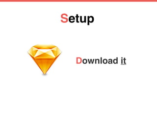 Setup
Download it
 