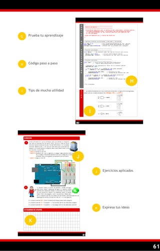 61
I
J
K
G
H
I
Prueba tu aprendizaje
Código paso a paso
Tips de mucha utilidad
H
J
K
Ejercicios aplicados
Expresa tus ideas
 