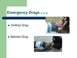 Emergency Drags (1 of 2)
 Clothes Drag
 Blanket Drag
 