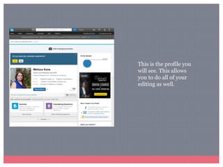 This is the profile you
will see. This allows
you to do all of your
editing as well.
 