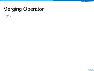 HugeFlow Study Season 1




Merging Operator
• Zip
 