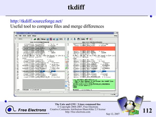 tkdiff http://tkdiff.sourceforge.net/ Useful tool to compare files and merge differences 