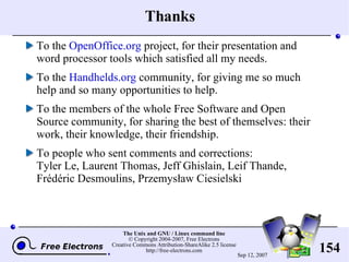 Thanks To the  OpenOffice.org  project, for their presentation and word processor tools which satisfied all my needs. To the  Handhelds.org  community, for giving me so much help and so many opportunities to help. To the members of the whole Free Software and Open Source community, for sharing the best of themselves: their work, their knowledge, their friendship. To people who sent comments and corrections: Tyler Le, Laurent Thomas, Jeff Ghislain, Leif Thande, Frédéric Desmoulins, Przemysław Ciesielski 