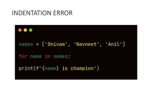 INDENTATION ERROR
 