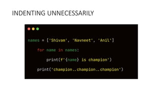 INDENTING UNNECESSARILY
 