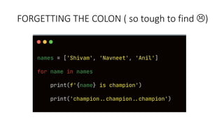 FORGETTING THE COLON ( so tough to find )
 
