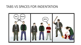 TABS VS SPACES FOR INDENTATION
 