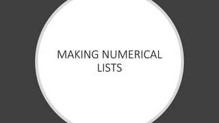 MAKING NUMERICAL
LISTS
 