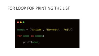 FOR LOOP FOR PRINTING THE LIST
 
