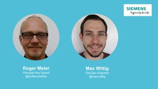 Max Wittig
DevOps Engineer
@max-wittig
Roger Meier
Principal Key Expert
@bufferoverflow
 