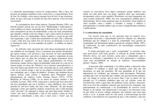 21
e a dimensão epistemológica (teoria do conhecimento). Mas a ética, tão
presente em qualquer fenômeno como a meta física e a epistemologia, ficou
de fora. Na verdade, a ética nunca consegue ficar de fora. O que aconteceu,
então, foi que a ética que se instalou foi uma ética especial, a ética da razão
instrumental.
As consequências disso foram imensas. Zygmunt Bauman (1991), um
filósofo polonês, discute isso em seu livro “Modernidade e Ambivalência”,
como também em outros, mostrando que o Holocausto foi, até certo ponto,
uma consequência da ética da modernidade, a ética da razão instrumental,
que entendia o mundo como um relógio, e que a única tarefa da ciência era
descobrir as leis e as regularidades. Havia, implícita, a crença de que tudo
está organizado, e que a ordem deve predominar em tudo. Ora, o diferente,
o outro, vinha ferir essa ordem. Por isso deveria ser eliminado. E com isso
se eliminaram todas “as ervas daninhas do jardim”, os milhões de judeus,
ciganos etc.
As reflexões, hoje, procuram dar conta dessa incorporação da ética
nos trabalhos de investigação. Essa é certamente uma questão desafiadora,
que agora começa a nos provocar e que necessita ser mais aprofundada.
Parece arriscado dizer, mas talvez se pudesse sugerir o surgimento de uma
nova lógica, que vai além das existentes, que alguns pensadores éticos
denominam de “analética”. As duas lógicas predominantes em nossos
referenciais sempre foram a lógica da identidade (nada pode ser e não ser ao
mesmo tempo, as coisas são “idênticas” em si mesmas, autoexplicativas), e
uma outra lógica que desafia essa visão, mostrando que as coisas podem ser
e não ser ao mesmo tempo, e que na sua própria constituição elas contêm
sua contradição, que é a lógica da dialética. Acontece que nenhuma dessas
lógicas incluía, como central, a dimensão ética. Pensadores novos,
principalmente da América Latina (Enrique Dussel (1977a, 1977b),
Manfredo de Oliveira (1996), ou ao menos do mundo sofredor e dos
excluídos (Levinas, 1984, 1976), começaram a mostrar que seria necessário
um novo paradigma, que em si incluísse o outro (dialética), mas o outro
pensado de ‘um novo modo: não mais como “diferente” (di, que designa
separação, e ferre, que significa conduzir, arrancar de), mas o outro pensado
como “dis-tinto” (di, separação e tingere, que quer dizer pintar, bordar). O
“outro” não seria o subordinado, o que só tem sentido a partir de mim,
dominado e subordinado a mim; mas o outro seria o “outro” que me
22
constrói na convivência. Essa lógica continuaria sempre dialéticai mas
dando um salto além (ana, em grego, significa além, que transcende),
incorporando a ética, como analética. Discutimos isso mais longamente em
outra ocasião (Guareschi, 2000). Isso traz consequências também para a
epistemologia. Novos temas poderiam aqui ser discutidos, temas ligados ao
outro excluído, como a mulher, o estranho, a criança, o aidético, e
principalmente o excluído político, que se torna o marginalizado econômica
e politicamente.
3. A redescoberta da comunidade
Um terceiro tema que se nos apresenta hoje de maneira nova,
provocando discussões e apresentando possíveis soluções aos diferentes
problemas que nos afligem é o tema da comunidade. Essa questão da
comunidade está intimamente ligada à questão do cotidiano (Heller, 1987),
do Lebenswelt, da ação comunicativa, da racionalidade comunicativa
(Habermas, 1989).
É minha percepção que o tema “comunidade” se constitui, hoje,
num tema-chave, num tema gerador. A reflexão de grande número de
filósofos éticos, nos anos recentes, acena para a comunidade, para o
retorno ao cotidiano e importância de se viver plenamente o cotidiano,
como uma possibilidade de solução de inúmeras “irracionalidades
globais” (Santos, 1999).
A discussão sobre comunidade é, em última análise, a discussão sobre
o cotidiano. O cotidiano é aquilo que tomamos como dato que não
discutimos, no qual não pensamos. Há uma quantidade de fé que nós
depositamos no cotidiano, que tomamos como pressuposto. Precisamos
acreditar que a luz vai funcionar que o ônibus virá, que não haverá acidentes,
que vou chegar ao serviço, que eu posso falar e que os outros vão me
entender etc. O cotidiano estabelece para nós um colchão, como diz
Jovchelovitch, sobre o qual todos nós podemos existir, dormir e descansar.
Não só no nível das condições materiais que envolvem luz, transporte, mas
principalmente na comunicação e na possibilidade de convívio social.
Porque se, de repente, nós chegássemos a um lugar e nos déssemos conta
de que todos os nossos códigos mudaram, não teríamos mais base para
existir e viver. A grande tarefa da vida social, a fenomenologia da vida
cotidiana, é providenciar essa segurança de que a vida continua, e que nós
 