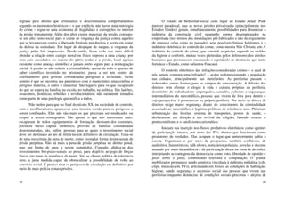 39
regrada pelo direito que criminaliza e descriminaliza comportamentos
segundo os momentos históricos – o que explicita não haver uma ontologia
do crime – ergue-se uma economia de ilegalidaes e corrupções no interior
da prisão transparente. Além dos altos custos materiais da prisão, constata-
se um alto custo social para o crime de vingança da justiça contra aqueles
que se levantavam contra a liberdade limitada por direitos e aceita em nome
da defesa da sociedade. Em lugar do despique de sangue, a vingança da
justiça pelas leis impessoais. Desde então, ficou cada vez mais difícil
abordar a relação entre castigo moral ou físico imposto a uma criança por
seus pais escudados no regime do pátrio-poder e a prisão, local apenas
existente como ameaça simbólica e jamais porto seguro para a reintegração
social. A prisão ao não reduzir a criminalidade, apesar de todo o aparato de
saber científico investido no prisioneiro, passa a ser um centro de
confinamento para pessoas consideradas perigosas à sociedade. Neste
sentido é que se encontra seu parentesco com o manicômio: uma confina o
perigoso material, o outro o imaterial. São lugares para os que escaparam
do que se espera na família, na escola, no trabalho, na política. São ladrões,
assassinos, histéricas, rebeldes e revolucionários; não raramente tomados
como parte de uma patologia que unifica a todos.
Não tardou para que no final do século XX, na sociedade de controle,
com o neoliberalismo, aparecesse uma terceira versão para os perigosos a
serem confinados. Eles não são mais os que precisam ser reeducados ou
corpos a serem reintegrados. São apenas o que não interessam mais:
escaparam de todos equipamentos de formação, destoam dos costumes,
possuem baixo capital simbólico, provêm de famílias consideradas
desestruturadas, são, enfim, pessoas para as quais o investimento social
deve ser destinado ao ato de retirá-las em definitivo de circulação. Trata-se
de uma reescritura da pena de morte, como exemplar forma desmesurada de
prisão perpétua. Não há mais a pena de prisão perpétua no direito penal,
mas um limite de anos a serem cumpridos. Contudo, abdica-se dos
investimentos bio-psico-sociais ao preso, para dispô-lo ao jogo de forças
físicas em tomo da iminência da morte. Isto se chama política de tolerância
zero, a justa medida capaz de obstaculizar a possibilidade de volta ao
convício social. É preciso tirar os perigosos de circulação em definitivo por
meio de mais polícia e mais prisões.
40
O Estado de bem-estar-social cede lugar ao Estado penal. Pode
parecer paradoxal, mas as novas prisões privatizadas (principalmente nos
Estados Unidos) geram, simultaneamente, possibilidades para dinamizar a
indústria da construção civil ocupando corpos desempregados na
empreitada (nos termos das modulações pré-fabricadas e não do erguimento
de muros e celas como no passado), seus possíveis futuros habitantes e à
indústria eletrônica do controle do crime, como mostra Nils Christie, em A
indústria do controle do crime, que constrói as prisões segundo os moldes
da higiene e conforto, muitas vezes pleiteadas pelos defensores dos direitos
humanos que permanecem encenando o espetáculo de denúncias que tanto
fortalece o Estado, como salientou Foucault.
O controle eletrônico das infrações consideradas crimes – e qual de
nós jamais cometeu uma infração? – acaba redimensionando a população
nas cidades, principalmente nas metrópoles. As periferias passam a
redesenhar outras formas para os campos de concentração. A difusão dos
direitos vem afirmar o elogio à vida e cultura próprias da periferia,
dormitório de trabalhadores empregados, camelôs, policiais e seguranças,
intermediários do narcotráfico, pessoas que vivem de fora para dentro e
cuja perspectiva é permanecer na própria periferia. Por meio de defesa de
direitos exige maior segurança diante do crescimento da criminalidade
associado ao narcotráfico e legitima políticas de tolerância zero. Pleiteiam
urbanização das favelas, sistema de transportes, postos de saúde, e
deslocam-se em direção a um revival da religião, fazendo crescer o
pentecostalismo e o catolicismo carismático.
Iniciam sua inserção nos fluxos produtivos eletrônicos como agentes
de participação intensa, por meio das TVs abertas que funcionam como
produtores de verdades. Elas ocupam o lugar que anteriormente cabia à
escola. Organizam-se por meio de programas, também confiáveis, de
auditórios, humorísticos, talk-shows, noticiários policiais, novelas e sitcoms
atuando por meio da audiência e da participação direta na toma de decisões,
introjetando as vantagens da democracia como voto, liberdade de opinião e
juízo sobre o justo, combinando telefonia e computação. O grande
mobilizador permanece sendo a música vinculada à indústria midiática (cds,
clips, musicais em TVs), articulando em feixes, as condições de habitação,
higiene, saúde, segurança e ascensão social das pessoas que vivem nas
periferias enquanto denúncias de condições sociais precárias e alegria de
 