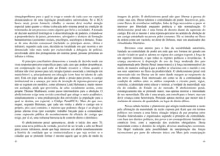43
situaçãoproblema para a qual se exige o estudo de cada caso em especial
distanciando-se de uma legislação penalizadora universalista. Se o ECA
busca neste jovem forma-lo cidadão, o mesmo deve receber atenção
especial tanto quanto a vítima (colocada pelo sistema penal na condição de
testemunha de um processo contra alguém que feriu a sociedade). A tomada
de decisão aceitável restringe-se à descentralização de poderes, evitando-se
a preponderância de juizes, promotores, advogados e técnicos de formação
humanitaristas (assistentes sociais, psicólogos, sociólogos e demais). Trata-
se de uma decisão consensual (incluindo os principais atores, vítima e
infrator), segundo cada caso, decidida na localidade em que ocorreu o ato
denunciado (não mais tendo por exclusividade a delegacia de polícia),
envolvendo além dos protagonistas do sistema penal, pessoas próximas ao
infrator e vítima.
O princípio conciliatório dimensiona a tomada de decisão tendo em
vista respostas-percurso específicas para cada caso que podem desembocar,
em compensação (na qual cabe ao Estado ressarcir a vítima quando o
infrator não tiver posses para tal), terapia (jamais associada a internação em
manicômios) e, principalmente em educação (com base no talento de cada
um). Está em jogo uma decisão que abole a prisão para jovens, o castigo
institucional ou a ameaça, por meio da invenção de repostas-percurso que
não se esgotam em modelos, como afirmava Louk Hulsman e, muito menos
em aceitação, ainda que provisória, de celas socialmente aceitas, como
propõe Thomas Mathiesen, como passo intermediário para a abolição. O
abolicionismo exige uma revisão conceitual que atinge o meio acadêmico,
simultaneamente a uma predisposição dos envolvidos (a população para a
qual se destina, em especial, o Código Penal/ECA). Mais do que isso,
requer, segundo Hulsman, que cada um venha a abolir o castigo em si
próprio, pois caso contrário, o máximo que podemos chegar é ao elogio às
penas alterna tivas (por exemplo: trabalho forçado para a comunidade)
como expressão pública do reconhecimento da eficácia do castigo que
exige, por si só, uma vultuosa burocracia de controle direto e eletrônico.
O abolicionismo penal apresenta-se, desde o início dos anos 70,
como uma nova política da verdade, possível de ser levada a cabo no Brasil
para jovens infratores, desde que haja interesse em abolir simultaneamente
a história da crueldade que se institucionalizou e que seja revisto se o
cidadão que se pretende formar é mesmo aquele que se pela de medo da
44
imagem da prisão. O abolicionismo penal não quer libertar a pessoa do
crime, mas sim, liberar talentos e centralidades de poder. Inscreve-se, pois,
como fluxos de resistências múltiplas, linha de fuga necessárias a quem se
interesse por liberdade enquanto potência e não normalização. O
abolicionismo penal não é uma forma de decreto diante da supressão do
castigo. Ele em si mesmo é uma reposta-percurso no sentido da abolição de
um castigo entranhado na pessoa pelos costumes. Ele se introduz no fluxo
da ordem como um vacúolo, no dizer de Deleuze, mais um atualizador das
virtualidades libertárias.
Devemos estar atentos para o fato da sociabilidade autoritária,
fundada na centralidade de poder em rede que nos formou ter gerado um
círculo viciado no qual se adentra no regime dos castigos exposto à força de
um superior iminente, o que reduz os regimes políticos a invariâncias. A
criança encontra-se à disposição do uso da força moderada dos pais
regulamentada pelo Direito Penal (maus-tratos) e à força incomensurável do
medo, de maneira análoga à que a mulher se relaciona com o marido e este
aos seus superiores no fluxo da produtividade. O abolicionismo penal está
interessado não em libertar um do outro dando margem ao surgimento de
um novo soberano. Está interessado em como se dá a continuidade da
condição de súditos entre os súditos rompendo o circuito punir, vigiar,
controlar, a identidade entre educar e instruir, a verdpde da maioridade seja
ela do cidadão, do Estado ou do mercado. O abolicionismo penal,
estrategicamente não se pretende maior, mas apenas mostrar a intensidade
de sua menoridade. Ele não é uma utopia, um consob para o futuro, mas um
devir criança como heterotopia. Pretende apenas mostrar que menor não é
sinônimo de minoria, de quantidade, ou lugar de direito difuso.
Nossa cultura herdou o platonismo que atingiu modemamente a razão
pela afirmação da maioridade da razão exposta por Kant que em termos
políticos nos remete a uma futura situação utópica de paz perpétua entre
Estados federalizados e organizados segundo o prinópio da centralidade,
com base nos direitos políticos, dos povos e no cosmopolitismo fundado no
comércio livre, com a supressão dos exércitos obrigatórios. Desta
maioridade contra o domínio da religião, diversas atualizações ocorreram.
Em Hegel traduzida pela possibilidade da interpretação das forças
inconscientes por parte do soberano único; em Marx pela emancipação
 