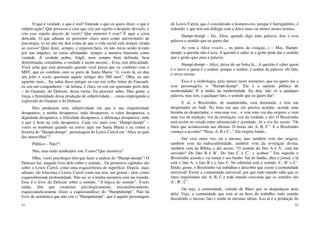 51
O que é verdade, o que é real? Entende o que eu quero dizer, o que é
subjetivação? Que processo é esse que cria um sujeito a despeito devocês, e
cria esse sujeito através de vocês? Que monstro é esse? É aqui a coisa
delicada. O que adianta eu percorrer cinco anos como universitário de
psicologia, se eu não me dou conta de que a vida social está sempre virada
ao avesso! Quer dizer, sempre, e reparem bem, eu não estou sendo levado
por um impulso, eu estou afirmando: sempre a mentira funciona como
verdade. A verdade pobre, frágil, nem sempre bem definida, bem
determinada, coitadinha, a verdade é assim mesmo... Essa, tem dificuldade.
Você acha que está pensando quando você pensa que eu combino com o
MST, que eu combino com os guris de Santa Maria: “ó, vocês lá, eu dou
um jeito e vocês queimam aquele relógio dos 500 anos”. Olha, eu não
aguento mais... Eu sabia disso porque eu sou um velho leitor do Foucault,
eu sou um companheiro – de leitura, é claro, eu sou um ignorante perto dele
– do Guattari, do Deleuze, dessa turma. Eu procurei saber. Mas gente, a
força, a brutalidade dessa produção de subjetividade... , estou empregando a
expressão do Guattari e do Deleuze.
Eles produzem uma subjetividade em que a sua singularidade
desaparece, a minha desaparece, tudo desaparece, o valor desaparece, a
dignidade desaparece, a felicidade desaparece, a diferença desaparece, tudo
o que é bom na vida desaparece. Cada vez mais esse “Hampt-dumpt” –
vocês se lembram quando eu estive aqui em Santa Maria e eu contei a
história do “Hampt-dumpt”, personagem do Lewis Carrol em “Alice no país
das maravilhas”?
Público – Não!!!
Não, mas estão lembrados sim. Como? Que memória?
Olha, vocês psicólogos têm que fazer a análise do “Hampt-dumpt”! O
Deleuze faz, naquele livro dele sobre o sentido... Os primeiros capítulos são
sobre o Lewis Carrol, como uma esquizofrenia de superfície. Depois, mais
adiante, ele relaciona o Lewis Carrol como um ator, um genial – ator, como
esquizofreniade profundidade. Não sei se a minha memória está me traindo.
Esse é o livro do Deleuze sobre o sentido, “A lógica do sentido”. Vocês
então, têm que examinar psicologicamente, psicanaliticamente,
esquizoanalicamente (fazer a esquizoanálise) do “Hamptdumpt”. Não há
livro de semântica que não cite o “Hamptdumpt”, que é aquele personagem
52
do Lewis Carrol, que é considerado o homem-ovo, porque é barrigudinho, é
redondo, e que tem um diálogo com a Alice mais ou menos nestes termos:
Hampt-dumpt – Eu, Alice, quando digo uma palavra, dou a essa
palavra o sentido que eu quero dar.
Aí vem a Alice (vocês..., os puros de coração...) – Mas, Hampt-
dumpt, a questão não é essa. A questão é saber se a gente pode dar o sentido
que a gente quer para a palavra.
Hampt-dumpt – Alice, deixa de ser boba lá... A questão é saber quem
é o servo e quem é o senhor, porque o senhor, é senhor da palavra: ele fala,
o servo escuta.
Essa é a simbologia, pelo menos neste momento, que eu quero dar a
esse personagem, o “Hampt-dumpt”. Ele é a opinião pública da
modemidade! É a mídia da modernidade. Eu dou, não só a qualquer
palavra, mas sim, a qualquer fato, o sentido que eu quero dar!
E aí, o Bisolzinho, de manhãzinha, está dormindo, e tem um
despertador no bidê. Na hora em que ele precisa acordar, acende uma
luzinha no despertador, e vem uma voz... e vem uma voz das origens, e vem
uma voz da tradição, voz da revelação, voz da verdade, e diz. O Bisolzinho
está recém no estado entre adormecido e acordado. Aí a voz diz assim: “Os
fatos que aconteceram nas últimas 24 horas são A, B, C”. E o Bisolzinho
começa a acordar! “Puxa, A, B e C...” Ele respira fundo...
Daí vem outra voz, ou a mesma, mas também vem das origens,
também vem da indiscutibilidade, também vem da revelação divina,
também vem da Bíblia, e diz assim: “O sentido do fato A é A’, está me
ouvindo? Do fato B é B’. Do fato C é C’, e acabou.” Em seguida o
Bisolzinho acorda e vai tomar o seu banho. Sai do banho, abre o jornal, e lá
está o fato A, o fato B e o fato C. No editorial está o sentido A’, B’ e C’.
Então, gente, o Bisolzinho vai trabalhar e descobre que existe a comunidade
universal! Existe a comunidade universal, por que todo mundo sabe que os
fatos importantes são A, B, C e todo mundo concorda que os sentidos são
A’, B’, C’.
Ou seja, a comunidade, coitado de Marx que se despedaçou atrás
dela! Veja, a comunidade que está aí na hora do trabalho; todo mundo
discutindo o mesmo fato e tendo as mesmas idéias. Isso aí é a produção do
 
