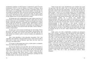 55
insubstituível. Qualquer serzinho humano é insubstituível, gente! É mesmo
insubstituível. Essa é a coisa do Deleuze, do Foucalt, do Guattari, dessa
turma aí. Você está sempre se criando, não pode se descuidar, porque você
está criando a sua singularidade. Você não tem modelo. Você tem que ser
um inimigo da modelização. Mas você já está vencido pela modelização... E
você é jovem, tem que ser criativo, você tem que reagir. Eu espero assistir
isso, porque o Rio Grande do Sul, politicamente, é o único estado do Brasil
em que alguma coisa viva está sendo feita nesse sentido.
Eu gostaria que vocês compreendessem o que é pegar um governo. E
esse governo ter esses muros modeladores, opostos a tudo o que você sente,
deseja e sonha para a sua comunidade. É dentro desse Estado, desse tipo de
Estado criado pelo liberalismo, estruturado pelo neoliberalismo, é dentro
desse Estado que nós temos que emergir e apertar, abrir os braços contra as
paredes. Isso é uma dureza, no diaa-dia é um sacrifício, um sofrimento, mas
é também uma alegria: de ser possível uma vida nobre, criativa, humana...,
também compensadora!
Eu quero que vocês resistam à modelização da universidade. Temos
que resistir a tudo o que nos enclausura; seja religião, seja psicanálise, seja
psicologia, seja cultura, seja o que for. Nós temos é que saber que nós, em
cada instante, nos criamos e somos, ou não nos criamos e nos sujeitamos, aí
não somos.
Não é uma anticultura, é uma anticultura mercadoria. Não é um
antissaber, pelo contrário, é uma descoberta de que o único jeito de saber é
saber junto. É uma coisa de Botsatwa, quer dizer, nós não vamos ao
Nirvana se não formos juntos!
É isso que eu venho propor para vocês, ou todos juntos, ou ninguém,
ficar nesse inferno aqui aguentando a mão.
Eu teria mais algumas coisas para dizer, mas eu acho que já passou o
meu tempo. O que eu quero dizer mais para vocês, é que eu não gostaria de
deixar uma impressão que eu sou desiludido da vida. Eu sou tarado pela
vida! Com 72 anos eu gosto das coisas. Gosto mesmo! Acho que vale a
pena e quero continuar aqui. Poesia, música, o saber, o poder conversar,
dialogar, ser contestado... Só essa coisa de modelização, a produção de fora
da subjetividade, isso não dá mais, não dá mais.
56
Então eu peço para vocês, humildemente, que acreditem que eu não
vim aqui dizer “não vale a pena”; não, eu vim dizer que vale a pena! Vim
dizer para vocês que nessa área (psicologia) – mas hoje não tem mais área,
hoje tudo é multi, é pluri, pluri-institucional – nós temos que descobrir em
última análise... deixa eu ver se eu consigo traduzir isso com simplicidade.
Por exemplo, se vocês pensam num Estado, trabalhando no estado do Rio
Grande do Sul, neste tipo de estrutura. O que eu quero dizer para vocês é
que esta estrutura é uma estrutura institucional, vocês sabem. Agora, toda a
institucionalidade contém em si mesma uma negação desta
institucionalidade. Quer dizer, uma exigência de renovação, de recriação.
Também ali não é só a minha pessoa que se recria em cada instância, que se
redescobre. Eu tenho que reinventar tudo, inclusive o Estado, inclusive a
institucionalidade. E para reinventar a mim mesmo, reinventar a
institucionalidade, eu tenho que descobrir essa força, essa negação da
institucionalidade existente. Essa negação da modelização que me faz ser
este idiota que eu sou todos os dias. Tenho hora até para transar. Não pode
ao meiodia, tem que ser de noite. Tenho vontade de dia e espero a noite
para fazer.
Então, gente, com toda a simplicidade, eu preparo esta mensagem
para vocês: resistam... inventem a vida, não deixem esse fluxo eletrônico,
tecnológico da inteligência modelar tudo: o vestido, a cueca, a calça... ah
não, gente! O vestir já é uma forma de propor algo. Não é uma coisa inerte,
não é que o você veste para tapar o corpo. Não. Você propõe algo com o
que você veste, ou com o que desveste. É impossível não propor algo, o
outro esta aí para testemunhar. E se você quer se zerar, quer calar, quer não
significar nada, não adianta. O outro lhe dá o sentido do sem-sentido.
Então, a vida é uma coisa maravilhosa por isso mesmo. Se ela fosse fácil, aí
a gente aconteceria quase que normalmente. É preciso fazer acontecer,
inclusive a felicidade. Não como uma coisa definitiva e sólida, mas como
um modo de autocriação, um modo constante de singularização, um modo
constante de provar que somos realmente, cada um de nós, insubstituíveis,
perante o outro. Pois, sem o outro, até substituíveis seríamos. Muito
obrigado!
 