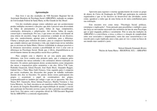 3
Apresentação
Este livro é um dos resultados do VIII Encontro Regional Sul da
Associação Brasileira de Psicologia Social (ABRAPSO), realizado no campus
da Universidade Federal de Santa Maria, no Rio Grande do Sul, Brasil.
Um dos resultados porque somos sabedores que um acontecimento
produz múltiplos encontros e afecções; que dele é possível uma diversidade
de linhas de pensamentos e ações, linhas de fuga, rompimentos,
construções, destruições e subjetivações. Até mesmo, linhas de reação,
conservação e manutenção. Por isso, o que temos em mãos está distante de
uma síntese do encontro, longe de caracterizar a unidade de um discurso,
mas sim, saudavelmente, apontar para a multifonia, para a diferença.
Chama a atenção para sinfonias dissoantes, para os compassos harmônicos
que compõe músicas que inventam a vida, que improvisam novas melodias
que se ouviram em Santa Maria. Oferece visibilidade às alianças possíveis e
às distancias necessárias; assumir a possibilidade de viver e criar com as
diferenças na Psicologia Social. Desde que, é óbvio, disponibilizem-se ao
envolvimento intenso de uma prática social ética e política.
Para cumprir com o objetivo de ser esta janela para olhares
diferentes, este livro contém uma primeira parte, que é composta pelos
textos oriundos das mesas redondas e dos seminários abertos realizados no
Encontro. Os autores participaram destes acontecimentos como integrantes
das mesas e responsáveis pelos seminários e são eles: Sílvia T.M. Lane,
Pedrinho Guareschi, Edson Passetti, José Paulo Bisol, Alejandro Raggio,
Gabriel Eira e Tânia Mara Galli Fonseca. Uma segunda parte é composta
por textos resultantes das discussões dos grupos de trabalho realizados
durante dois dias no Encontro. Os autores destes textos participaram dos
grupos e assumiram o papel de coordenadores dos grupos,
responsabilizando-se também por redigir o que ora se apresenta. São eles:
Neuza M.F. Guareschi, Deise Juliana Francisco, Marília Veronese e Ana
Luisa Menezes. Ao final, encontra-se um manifesto sobre Psicologia Social,
de autoria de Gregório Baremblitt que impossibilitado de atender o convite
para participar do Encontro enviou-o para ser lido e permitiu sua publicação
neste livro. Em anexo, está o programa oficial do VIII Encontro Regional
Sul da ABRAPSO e a comissão organizadora.
4
Aproveito para registrar o enorme agradecimento do evento ao grupo
de alunos do Curso de Graduação da UFSM que participou da comissão
organizadora e que se fez decisivo no desenvolver das atividades, assim
como, agradecer a todos que de uma forma ou de outra contribuíram para
sua realização.
Este encontro teve como tema: “Psicologia Social: políticas,
estratégias e implicações”. Tema pensado para possibilitar o múltiplo e para
dar força ao movimento necessário dos territórios de luta de uma Psicologia
que se quer engajada, política e socialmente. Pois se uma das tradições da
ABRAPSO é a convivência, a troca, a crítica e a situação de cumplicidade
entre seus associados e simpatizantes, outra das suas características é ter
nascido para a ação implicada, para a luta, para ser voz e corpo na busca de
um mundo mais saudável e justo.
Nelson Eduardo Estamado Rivero
Núcleo de Santa Maria – REGIONAL SUL – ABRAPSO
 
