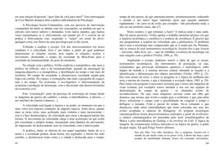 99
em uma relação bi-pessoal: “quer falar de você para mim?” Esta interrogação
de Cyro Martins demarca bem a prática individualista da Psicologia.
A Psicologia Social Comunitária, com seu percurso de intervenção
comunitária há muito se debate com tais concepções, na medida em que se
articula com outros saberes e demandas. Com outros mundos, que muitas
vezes interpelamos se é, efetivamente, um mundo psi. E o convite de tal
prática é efetivamente este: suspender o “serpsi” em nome do devir-
qualquer-coisa, nos fluxos de uma psicologia que se diz social.
Voltando a ampliar o escopo. Um dos atravessamentos em nosso
cotidiano é a velocidade. Esta é um índice a partir do qual podemos
dimensionar as relações sociais, pois regula as relações, acelera o
movimento, destituindo o tempo da sociedade de Bem-Estar para a
sociedade da instantaneidade, do gozo do momento.
Na relação com a política, Virilío explícita a transpolítica, não mais a
política da reflexão, mas a da instantaneidade, quando da automação da
máquina-deguerra e a cronopolítica, a distribuição do tempo e não mais do
território. No campo da sociedade, a dromocracia, sociedade regida pela
lógica da corrida. No espaço, a cronografia, não mais a geografia do espaço,
mas a do tempo. Na economia, a eco-logística, o direcionamento da
economia à produção de destruição, com o decorrente não-desenvolvimento
da economia civil.
Esta “constatação” parte da presença da aceleração do tempo desde
as máquinas de guerra (de canhões, a armas, a metralhadoras, a mísseis,...)
aos artefatos do cinema (câmeras,...).
A velocidade está ligada à riqueza e ao poder, no momento em que o
mais veloz tem maiores condições de adquirir riqueza. Além disso, quanto
mais se torna veloz, mais acelerado, mais violento e mais inconsciente –
esta é a face dromoscópica, da velocidade que causa o desaparecimento das
formas. O movimento da velocidade chega a uma aceleração tal que acaba
por exterminar o próprio tempo, instaurando uma ditadura do movimento,
do impensado, do deslocamento zero na velocidade, com a inércia polar.
A política, então, se afastou de seu papel regulador, baniu de si a
morte e a sociedade perdeu, desta forma, seu regulador: o míssel faz tudo
sozinho, a dromocracia toma conta e a cidade é deslocada para o tempo,
100
tempo de não pensar, de agir automaticamente, instantaneamente, reduzindo
o mundo a um único lugar indistinto (pois que quando andamos
rapidamente – de carro ou de avião, por exemplo – não percebemos nada, a
não ser um território cinza, não é?).
Neste cenário, o que teríamos a fazer? A inércia total é uma saída.
Mas há outras possíveis. Virilio aponta o trabalho epistemo-técnico, em que
a surpresa tecnológica e científica é a essência da resistência. É preciso que
nos perguntemos a respeito da velocidade, que a politizemos: O problema
não é usar a tecnologia mas compreender que se é usado por ela. Portanto,
não se tratava de usar instrumentos tecnológicos, fossem eles o que fossem
– televisão, rádio livre, etc. – mas de trabalhar a essência da tecnologia em
suas relações com o político (Virilio, 1984, p. 78).
Ampliando o escopo, podemos inserir a idéia de que as armas,
instrumentos tecnológicos, são instrumentos de percepção, ou seja,
estimulantes que provocam fenômenos químicos e neurológicos sobre
órgãos do sentido e o sistema nervoso central, afetando as reações e a
identificação e diferenciação dos objetos percebidos (Virilio, 1993, p. 12).
Em certo ponto do texto, o autor se pergunta se a lógica da artilharia não
seria a mesma do cinema: o que é iluminado é revelado (idem, 1993, p. 29).
Para situar esta pergunta é necessário assinalar que o início das máquinas de
visão (cinema, por exemplo) esteve atrelado a seu uso nas equipes de
determinação do campo de guerra – os chamados aviões de
reconhecimento. Ou seja, estas máquinas serviam como um olho que
demarca, que mostra, que revela o campo para o confronto, e que, para além
disso, transforma o campo com a possibilidade de congelar o tempo e
deflagrar o instante. Com o passar do tempo, foi-se tornando o que
demarcava onde atirar (metralhadoras que eram colocadas nas asas dos
aviões acopladas a câmeras de filmagem). As próprias tecnologias
cinematográficas foram desenvolvimentos realizados a partir de revólveres:
a câmera cinematográfica foi precedida pelo fuzil cronofotográfico de
Marey e pela metralhadora de Gatling, e no revólver de Colt. A lógica da
imagem, da comunicação icônica imiscuiu-se na lógica da guerra, a partir
da qual surgiu. Tal qual Dziga Vertov afirmou:
Sou um olho. Um olho mecânico. Eu, a máquina, mostro-vos o
mundo de um modo como só eu posso vê-la. Liberto-me hoje e para
sempre da imobilidade humana. Estou em constante movimento.
 
