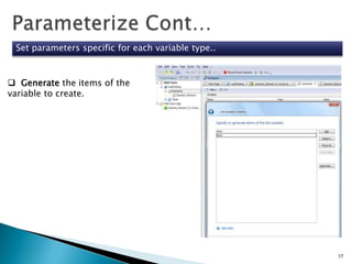 Set parameters specific for each variable type..

 Generate the items of the
variable to create.

17

 