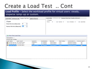 Load Profile - Select the workload profile for virtual users: steady,
stepwise ramp-up or custom.

23

 