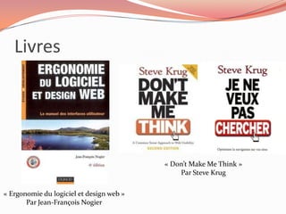 Livres




                                          « Don’t Make Me Think »
                                              Par Steve Krug

« Ergonomie du logiciel et design web »
       Par Jean-François Nogier
 