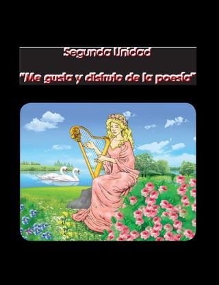 Segunda Unidad
“Me gusta y disfruto de la poesía”
 