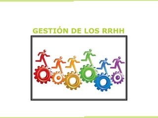 GESTIÓN DE LOS RRHH
 