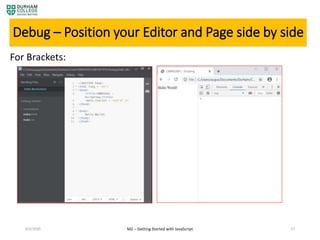 4/3/2020 M2 – Getting Started with JavaScript 27
Debug – Position your Editor and Page side by side
For Brackets:
 