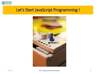 4/3/2020 M2 – Getting Started with JavaScript 46
Let’s Start JavaScript Programming !
 