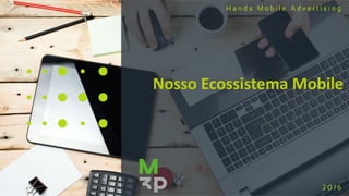 Nosso Ecossistema Mobile
 