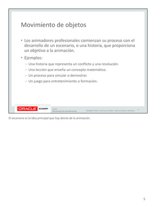 El escenario es la idea principal que hay detrás de la animación.
5
 