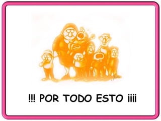 !!! POR TODO ESTO ¡¡¡¡ 