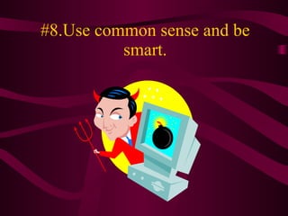 #8.Use common sense and be smart. 