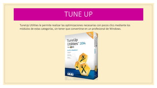 TUNE UP
TuneUp Utilities le permite realizar las optimizaciones necesarias con pocos clics mediante los
módulos de estas categorías, sin tener que convertirse en un profesional de Windows.
 